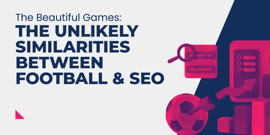 The Beautiful Games: The Unlikely Similarities Between SEO and Football |Reboot