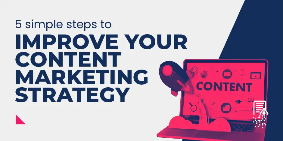 5 Simple Steps to Improve Your Content Marketing Strategy