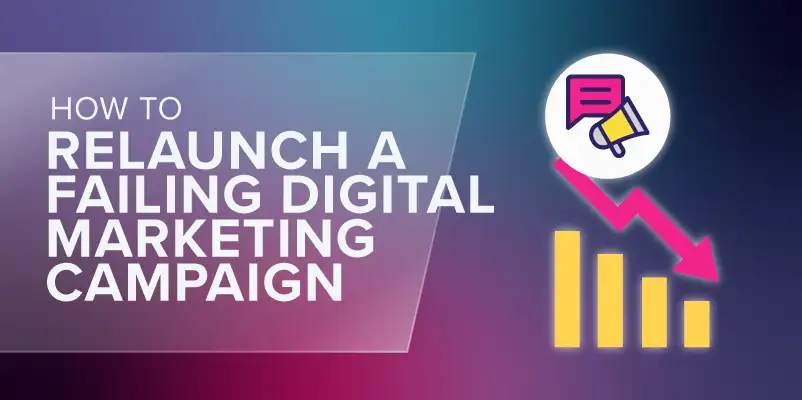 How to Relaunch a Failing Digital Marketing Campaign  | Reboot